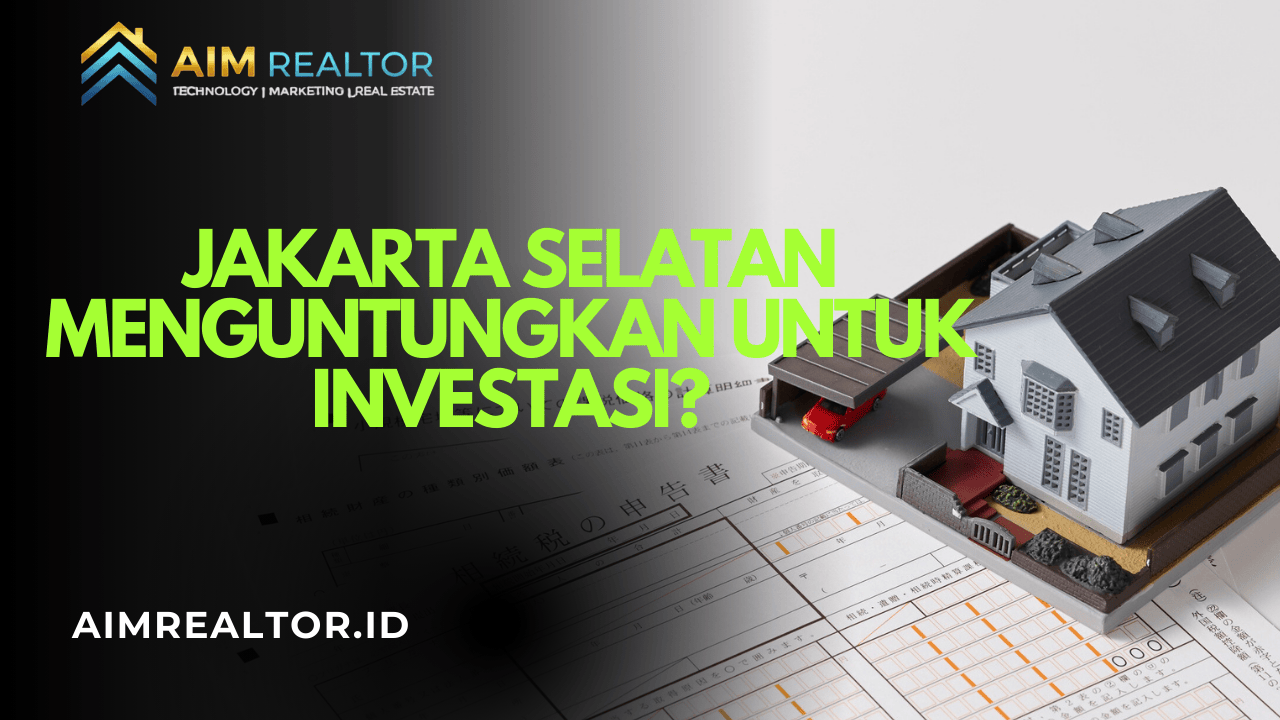 Apakah Jual Rumah di Jakarta Selatan Menguntungkan untuk Investasi?