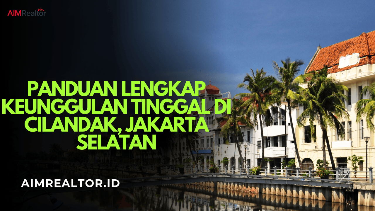 Panduan Lengkap Keunggulan Tinggal di Cilandak, Jakarta Selatan