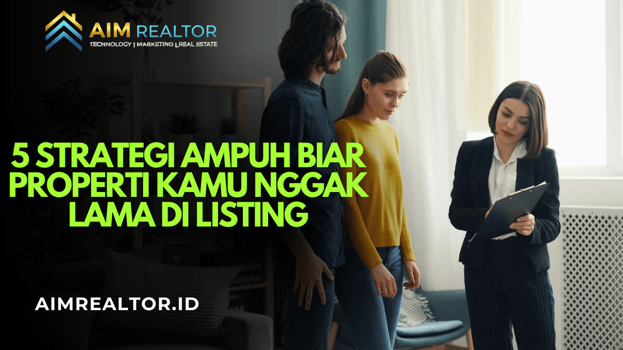 5 Strategi Ampuh Biar Properti Kamu Nggak Lama di Listing