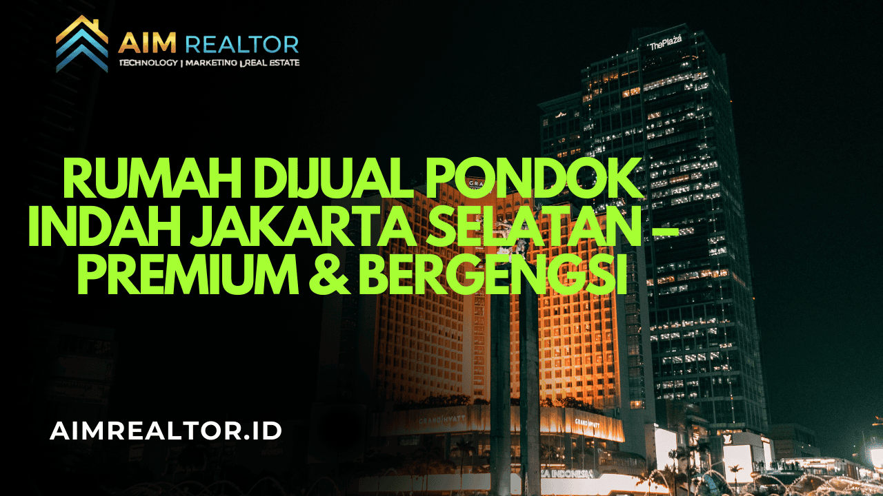 Rumah Dijual Pondok Indah Jakarta Selatan – Premium & Bergengsi