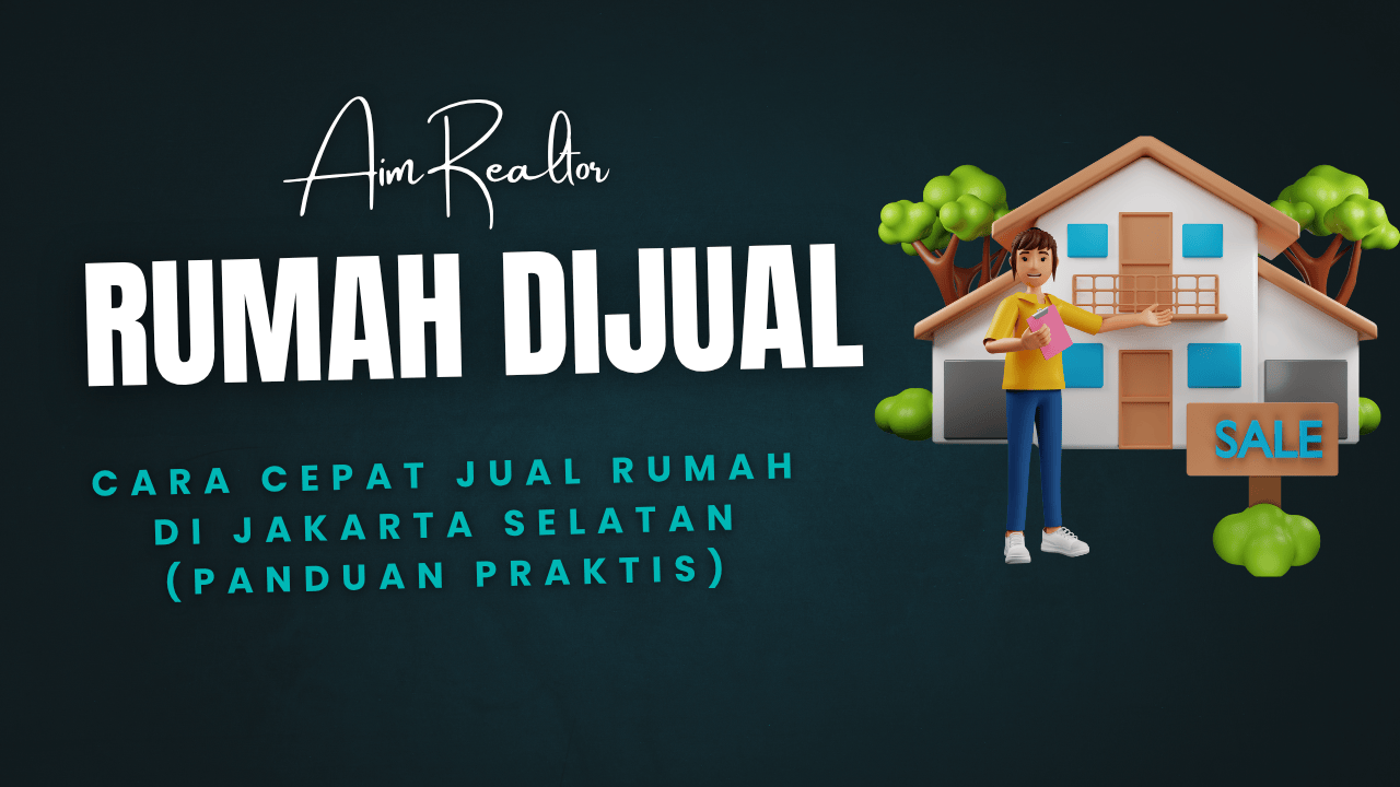 Cara Cepat Jual Rumah di Jakarta Selatan (Panduan Praktis)