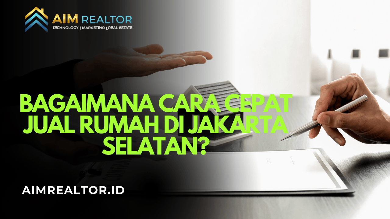 Bagaimana cara cepat jual rumah di Jakarta Selatan?