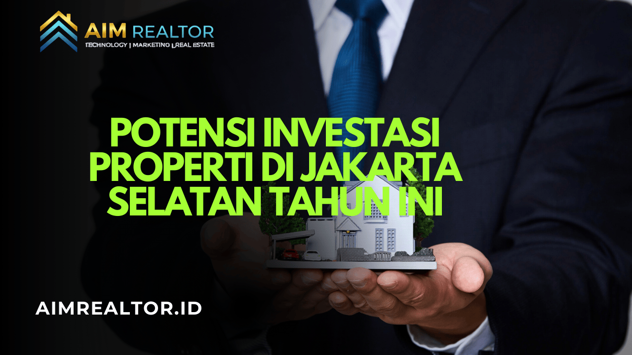Potensi Investasi Properti di Jakarta Selatan Tahun Ini