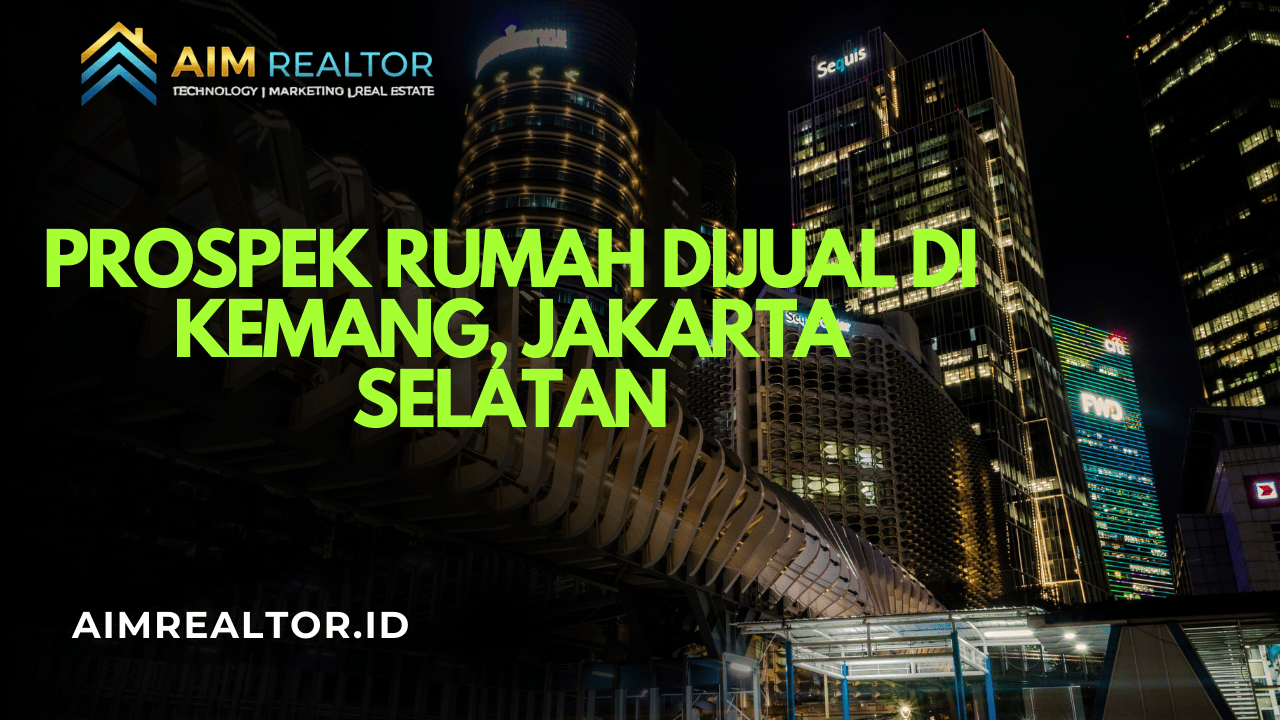 Prospek Rumah Dijual di Kemang, Jakarta Selatan Peluang Investasi yang Menjanjikan