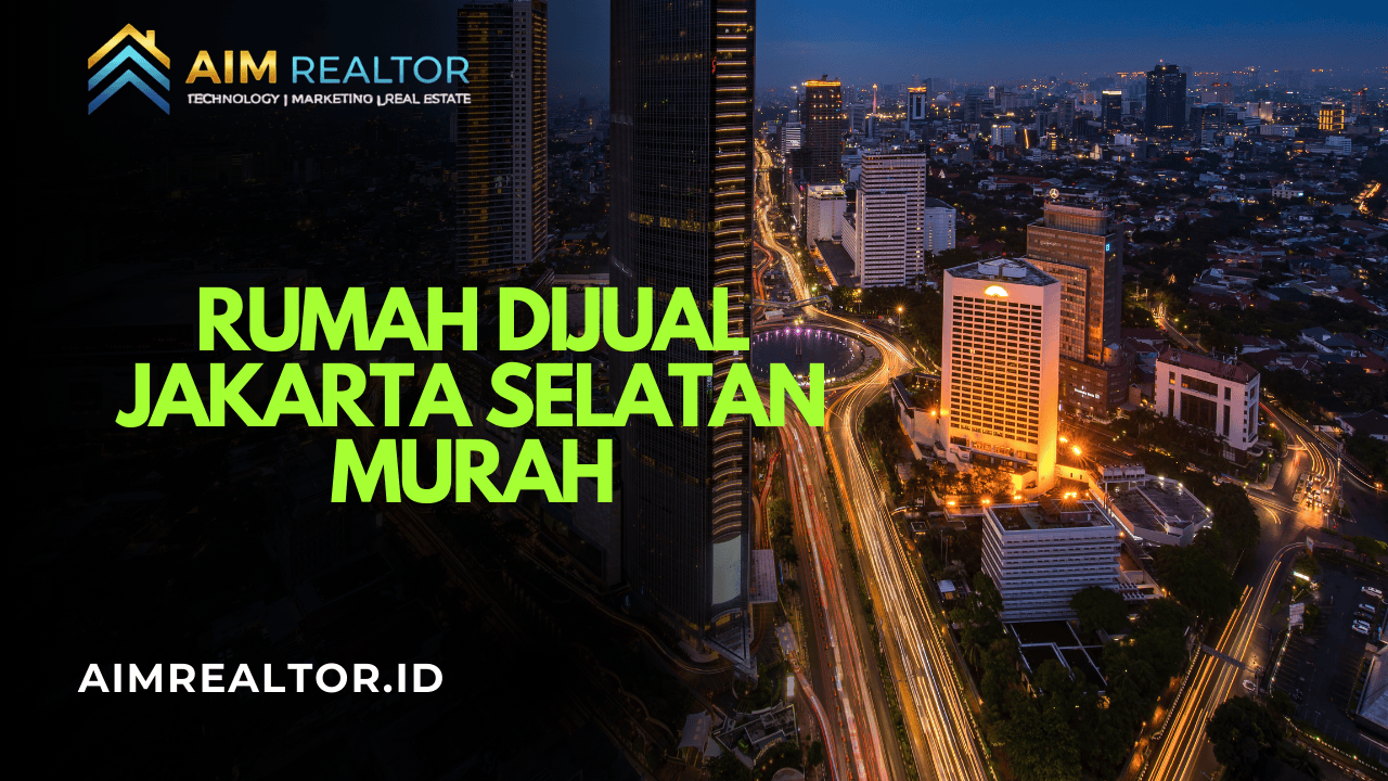Rumah Dijual Jakarta Selatan Murah - Aim Realtor
