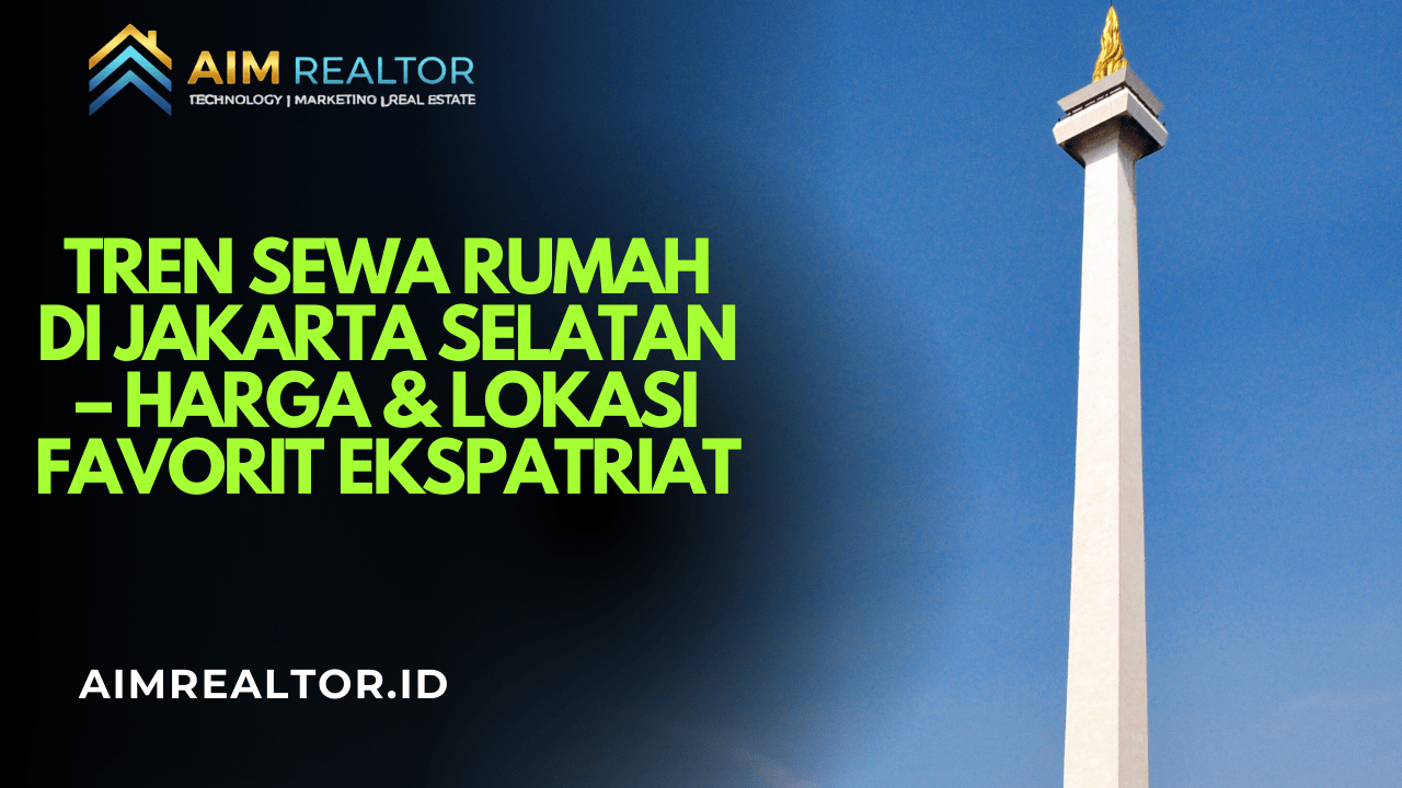 Gambar Tren Sewa Rumah di Jakarta Selatan – Harga & Lokasi Favorit Ekspatriat