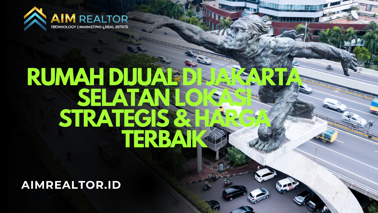 Rumah Dijual di Jakarta Selatan Lokasi Strategis & Harga Terbaik