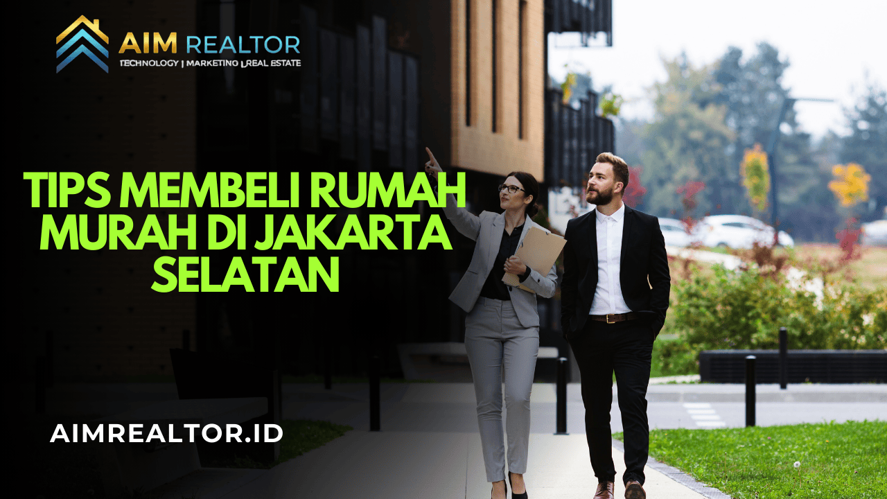 Gambar Tips Membeli Rumah Murah di Jakarta Selatan – Lokasi & Kisaran Harga