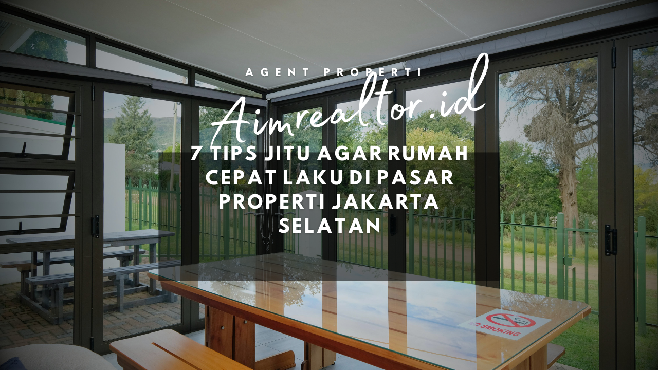 7 Tips Jitu Agar Rumah Cepat Laku di Pasar Properti Jakarta Selatan