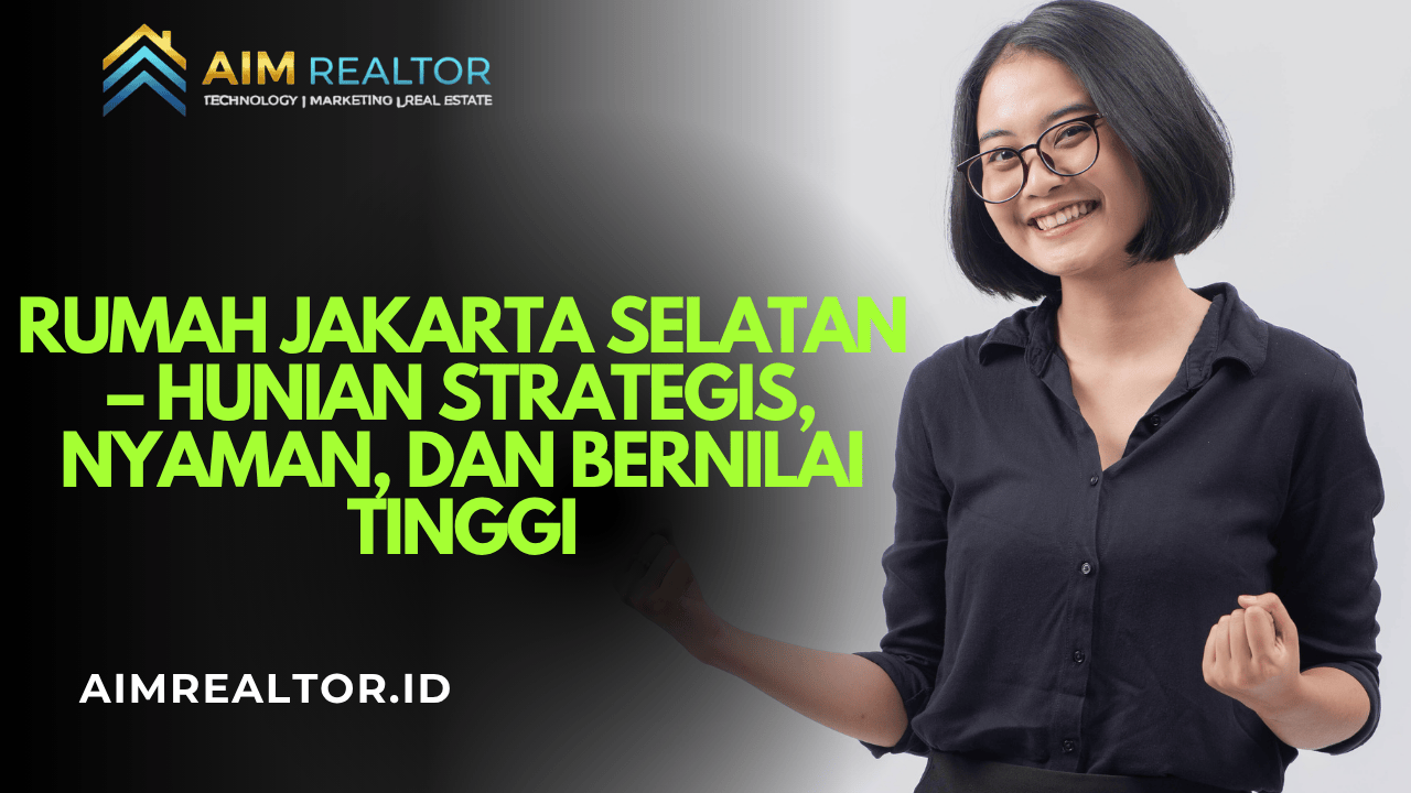 Rumah Jakarta Selatan – Hunian Strategis, Nyaman, dan Bernilai Tinggi