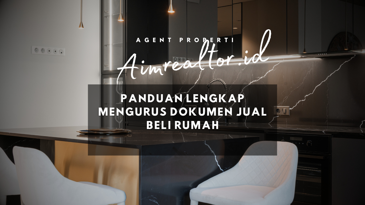 Panduan Lengkap Mengurus Dokumen Jual Beli Rumah