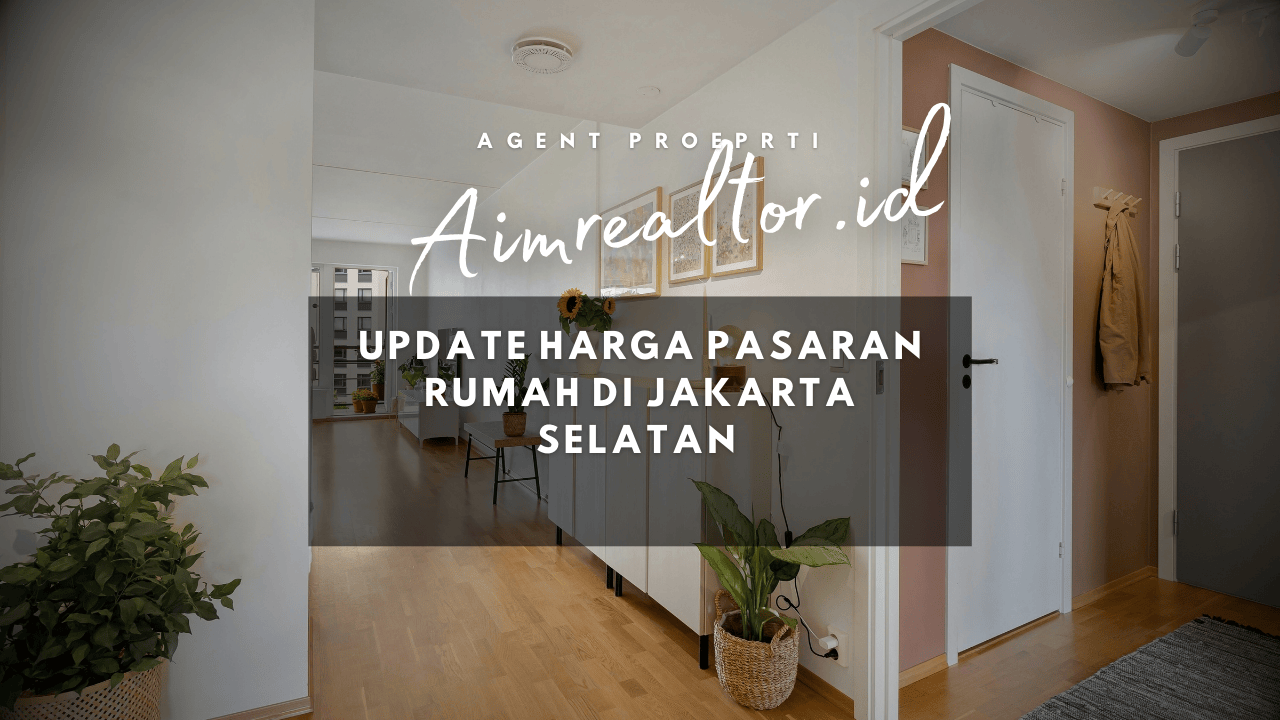 Update Harga Pasaran Rumah di Jakarta Selatan